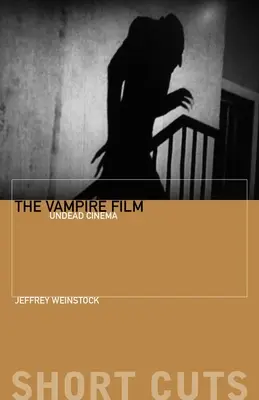 Le film de vampire : Le cinéma des morts-vivants - The Vampire Film: Undead Cinema