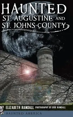 Augustine et le comté de St. Johns hantés - Haunted St. Augustine and St. Johns County