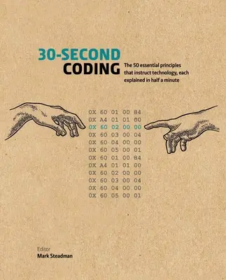 30-Second Coding : Les 50 principes essentiels qui enseignent la technologie, chacun expliqué en une demi-minute - 30-Second Coding: The 50 Essential Principles That Instruct Technology, Each Explained in Half a Minute