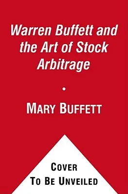 Warren Buffett et l'art de l'arbitrage boursier : Stratégies éprouvées pour l'arbitrage et d'autres situations d'investissement particulières - Warren Buffett and the Art of Stock Arbitrage: Proven Strategies for Arbitrage and Other Special Investment Situations