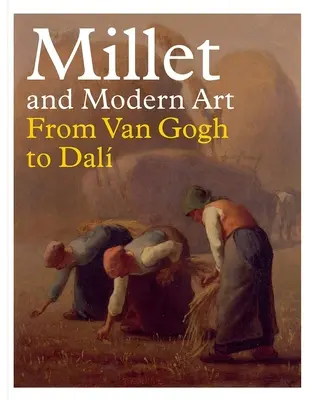 Millet et l'art moderne : De Van Gogh à Dal - Millet and Modern Art: From Van Gogh to Dal