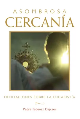 Asombrosa Cercana (La proximité étonnante - édition espagnole) : Meditaciones Sobre La Eucarista (Méditations sur l'Eucharistie) - Asombrosa Cercana (Amazing Nearness - Spanish Edition): Meditaciones Sobre La Eucarista (Meditations on the Eucharist)