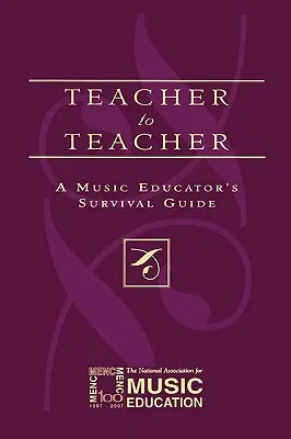 D'un professeur à l'autre : Guide de survie de l'éducateur musical - Teacher to Teacher: A Music Educator's Survival Guide