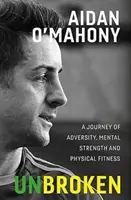 Unbroken - Un voyage dans l'adversité, la force mentale et la forme physique - Unbroken - A journey of adversity, mental strength and physical fitness