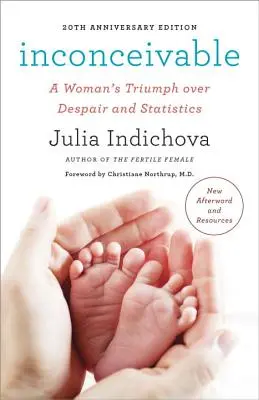 Inconcevable, édition du 20e anniversaire : Le triomphe d'une femme sur le désespoir et les statistiques - Inconceivable, 20th Anniversary Edition: A Woman's Triumph Over Despair and Statistics