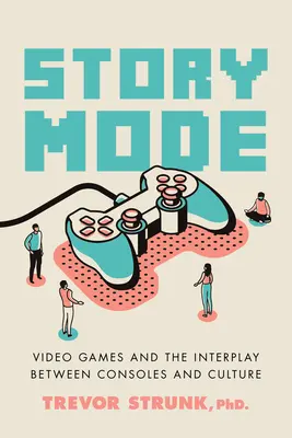 Le mode histoire : Les jeux vidéo et l'interaction entre les consoles et la culture - Story Mode: Video Games and the Interplay Between Consoles and Culture