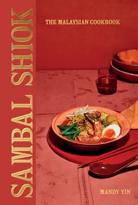 Sambal Shiok : Le livre de cuisine malaisien - Sambal Shiok: The Malaysian Cookbook