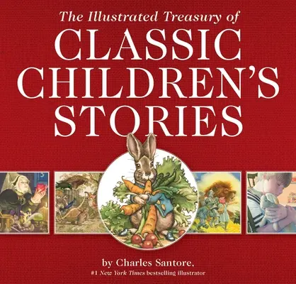 Le Trésor illustré des contes classiques pour enfants : Avec le travail artistique de l'illustrateur Charles Santore, best-seller du New York Times - The Illustrated Treasury of Classic Children's Stories: Featuring the Artwork of the New York Times Best-Selling Illustrator, Charles Santore