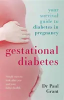 Le diabète gestationnel - Votre guide de survie au diabète pendant la grossesse - Gestational Diabetes - Your Survival Guide To Diabetes In Pregnancy
