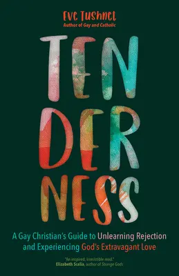 Tendresse : Le guide d'un chrétien gay pour désapprendre le rejet et faire l'expérience de l'amour extravagant de Dieu - Tenderness: A Gay Christian's Guide to Unlearning Rejection and Experiencing God's Extravagant Love