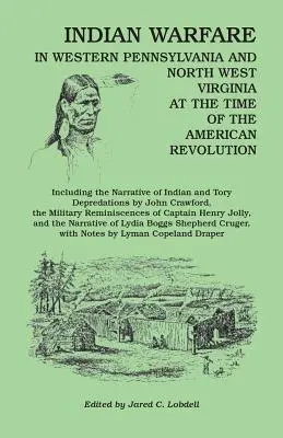 La guerre indienne dans l'ouest de la Pennsylvanie et le nord de la Virginie-Occidentale à l'époque de la Révolution américaine, y compris le récit de la défaite des Indiens et des Tories - Indian Warfare in Western Pennsylvania and North West Virginia at the Time of the American Revolution, Including the Narrative of Indian and Tory Depr