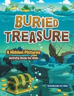 Trésor enfoui : Un livre d'activités sur les images cachées pour les enfants - Buried Treasure: A Hidden Pictures Activity Book for Kids