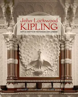 John Lockwood Kipling : L'art et l'artisanat au Pendjab et à Londres - John Lockwood Kipling: Arts and Crafts in the Punjab and London