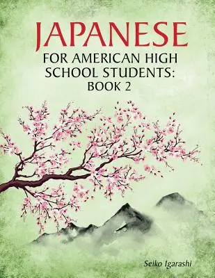 Le japonais pour les lycéens américains : Livre 2 - Japanese for American High School Students: Book 2