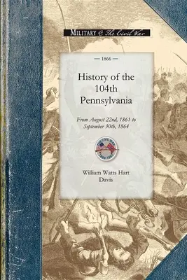 Histoire du 104e régime de Pennsylvanie : Du 22 août 1861 au 30 septembre 1864 - History of the 104th Pennsylvania Regime: From August 22nd, 1861 to September 30th, 1864