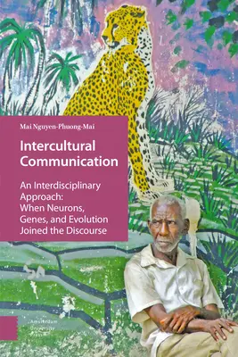 Communication interculturelle : Une approche interdisciplinaire : Quand les neurones, les gènes et l'évolution rejoignent le discours - Intercultural Communication: An Interdisciplinary Approach: When Neurons, Genes, and Evolution Joined the Discourse