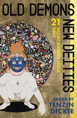 Vieux démons, nouvelles divinités : Vingt-et-une nouvelles du Tibet - Old Demons, New Deities: Twenty-One Short Stories from Tibet