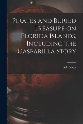Les pirates et les trésors enfouis sur les îles de Floride, y compris l'histoire de Gasparilla - Pirates and Buried Treasure on Florida Islands, Including the Gasparilla Story