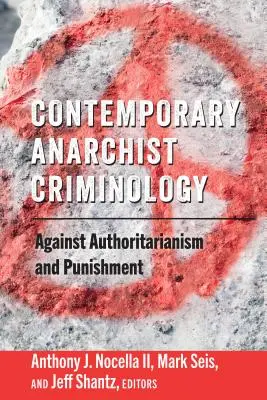 Criminologie anarchiste contemporaine : contre l'autoritarisme et la punition - Contemporary Anarchist Criminology; Against Authoritarianism and Punishment