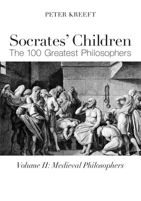 Les enfants de Socrate : Médiéval : Les 100 plus grands philosophes - Socrates' Children: Medieval: The 100 Greatest Philosophers