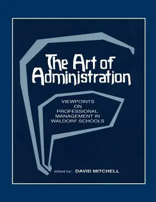 L'art de l'administration : Points de vue sur la gestion professionnelle dans les écoles Waldorf - The Art of Administration: Viewpoints on Professional Management in Waldorf Schools