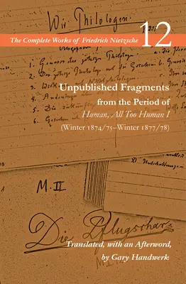 Fragments inédits de la période de Human, All Too Human I (Hiver 1874/75-Hiver 1877/78) : Volume 12 - Unpublished Fragments from the Period of Human, All Too Human I (Winter 1874/75-Winter 1877/78): Volume 12