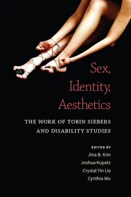 Sexe, identité, esthétique : Le travail de Tobin Siebers et les études sur le handicap - Sex, Identity, Aesthetics: The Work of Tobin Siebers and Disability Studies