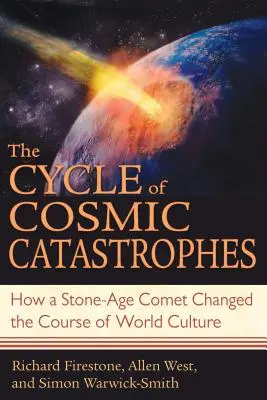 Le cycle des catastrophes cosmiques : Comment une comète de l'âge de pierre a changé le cours de la culture mondiale - The Cycle of Cosmic Catastrophes: How a Stone-Age Comet Changed the Course of World Culture