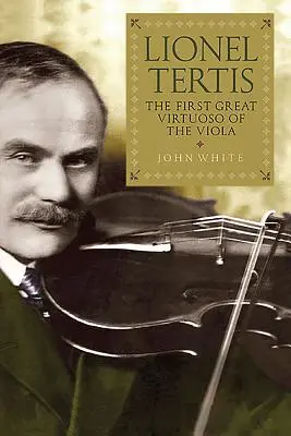 Lionel Tertis : le premier grand virtuose de l'alto - Lionel Tertis: The First Great Virtuoso of the Viola