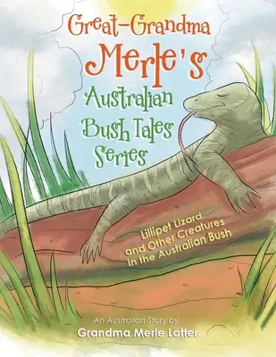 Les contes australiens de l'arrière-grand-mère Merle : Lillipet Lizard and Other Creatures in the Australian Bush (Lézard Lillipet et autres créatures du bush australien) - Great-Grandma Merle's Australian Bush Tales Series: Lillipet Lizard and Other Creatures in the Australian Bush