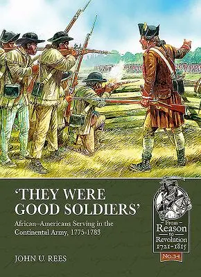 Ils étaient de bons soldats : Les Afro-Américains dans l'armée continentale, 1775-1783 - 'They Were Good Soldiers': African-Americans Serving in the Continental Army, 1775-1783