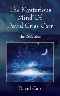 L'esprit mystérieux de David Criss Carr : La réflexion - The Mysterious Mind Of David Criss Carr: The Reflection