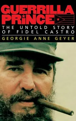 Prince de la guérilla : l'histoire inédite de Fidel Castro - Guerrilla Prince: The Untold Story of Fidel Castro