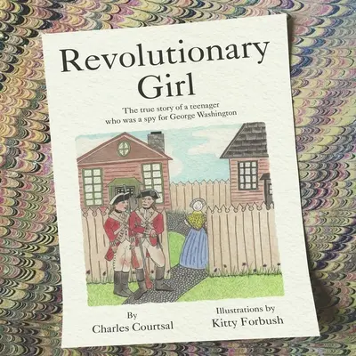 Revolutionary Girl : L'histoire vraie d'une adolescente qui était une espionne pour George Washington - Revolutionary Girl: The true story of a teenager who was a spy for George Washington