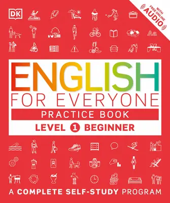L'anglais pour tous : Niveau 1 : Débutant, Livre de Pratique : Un programme complet d'auto-apprentissage - English for Everyone: Level 1: Beginner, Practice Book: A Complete Self-Study Program