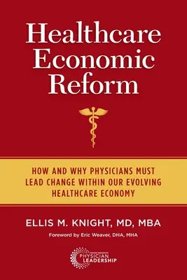 Réforme économique des soins de santé : Comment et pourquoi les médecins doivent conduire le changement dans une économie de la santé en pleine évolution - Healthcare Economic Reform: How and Why Physicians Must Lead Change Within Our Evolving Healthcare Economy