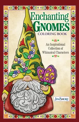 Livre de coloriage Jim Shore Enchanting Gnomes : Une collection inspirante de personnages fantaisistes - Jim Shore Enchanting Gnomes Coloring Book: An Inspirational Collection of Whimsical Characters