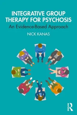 Thérapie de groupe intégrative pour la psychose - Une approche fondée sur des données probantes - Integrative Group Therapy for Psychosis - An Evidence-Based Approach