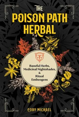 L'herbe du chemin des poisons : Herbes funestes, camomilles médicinales et enthéogènes rituels - The Poison Path Herbal: Baneful Herbs, Medicinal Nightshades, and Ritual Entheogens