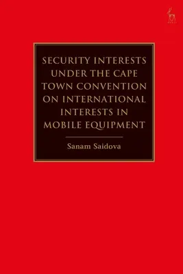 Les sûretés en vertu de la Convention du Cap relative aux garanties internationales portant sur des matériels d'équipement mobiles - Security Interests under the Cape Town Convention on International Interests in Mobile Equipment