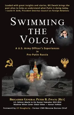 Swimming the Volga : A U.S. Army Officer's Experiences in Pre-Putin Russia (La Volga à la nage : l'expérience d'un officier de l'armée américaine dans la Russie d'avant Poutine) - Swimming the Volga: A U.S. Army Officer's Experiences in Pre-Putin Russia