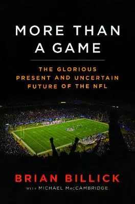 Plus qu'un jeu : Le présent glorieux et l'avenir incertain de la NFL - More Than a Game: The Glorious Present--And the Uncertain Future--Of the NFL