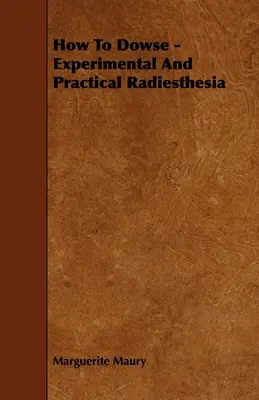 Comment faire un dowse - Radiesthésie expérimentale et pratique - How to Dowse - Experimental and Practical Radiesthesia