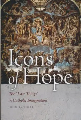Icônes de l'espérance : les dernières choses dans l'imaginaire catholique - Icons of Hope: The Last Things in Catholic Imagination