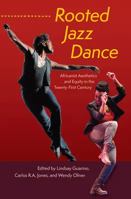 La danse jazz enracinée : Esthétique africaniste et équité au XXIe siècle - Rooted Jazz Dance: Africanist Aesthetics and Equity in the Twenty-First Century