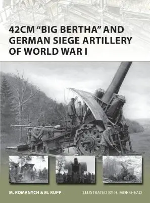 La « grosse Bertha » de 42 cm et l'artillerie de siège allemande de la Première Guerre mondiale - 42cm 'big Bertha' and German Siege Artillery of World War I