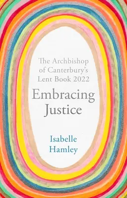 Embrasser la justice : Le livre de carême de l'archevêque de Canterbury 2022 - Embracing Justice: The Archbishop of Canterbury's Lent Book 2022