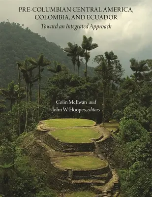 L'Amérique centrale précolombienne, la Colombie et l'Équateur : Vers une approche intégrée - Pre-Columbian Central America, Colombia, and Ecuador: Toward an Integrated Approach