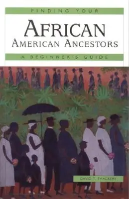 Trouver ses ancêtres afro-américains : Un guide pour débutants - Finding Your African American Ancestors: A Beginner's Guide