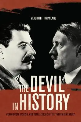 Le diable dans l'histoire : Le communisme, le fascisme et quelques leçons du vingtième siècle - The Devil in History: Communism, Fascism, and Some Lessons of the Twentieth Century